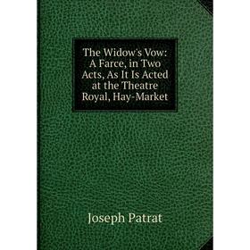 Книга The Widow's Vow: A Farce, in Two Acts, As It Is Acted at the Theatre Royal, Hay-Market
Книга The Widow's Vow: A Farce, in Two Acts, As It Is Acted at the Theatre Royal, Hay-Market