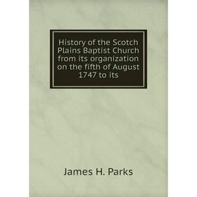 Книга History of the Scotch Plains Baptist Church from its organization on the fifth of August 1747 to its
Книга History of the Scotch Plains Baptist Church from its organization on the fifth of August 1747 to its