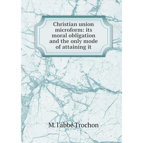 Книга Christian union microform: its moral obligation and the only mode of attaining it
Книга Christian union microform: its moral obligation and the only mode of attaining it