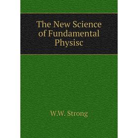 Книга The New Science of Fundamental Physisc 
Книга The New Science of Fundamental Physisc