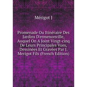 Книга Promenade Ou Itinéraire Des Jardins D'ermenonville, Auquel On A Joint Vingt-cinq De Leurs Principales Vues, Dessinées Et Gravées Par J. Merigot
Книга Promenade Ou Itinéraire Des Jardins D'ermenonville, Auquel On A Joint Vingt-cinq De Leurs Principales Vues, Dessinées Et Gravées Par J. Merigot