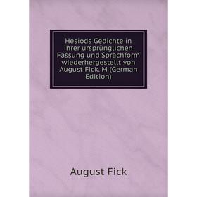 Книга Hesiods Gedichte in ihrer ursprünglichen Fassung und Sprachform wiederhergestellt von August Fick. M (German Edition)
Книга Hesiods Gedichte in ihrer ursprünglichen Fassung und Sprachform wiederhergestellt von August Fick. M (German Edition)