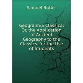 Книга Geographia Classica: Or, the Application of Ancient Geography to the Classics. for the Use of Students
Книга Geographia Classica: Or, the Application of Ancient Geography to the Classics. for the Use of Students
