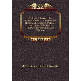 Книга Dialoghi E Racconti Pie Fanciulli, Scritti Da Massimina Rosellini, E Arricchiti D'alcune Canzonette Della Signora Faustina Buonarroti
Книга Dialoghi E Racconti Pie Fanciulli, Scritti Da Massimina Rosellini, E Arricchiti D'alcune Canzonette Della Signora Faustina Buonarroti