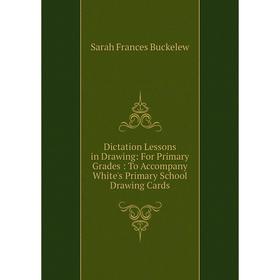 Книга Dictation Lessons in Drawing: For Primary Grades: To Accompany White's Primary School Drawing Cards
Книга Dictation Lessons in Drawing: For Primary Grades: To Accompany White's Primary School Drawing Cards