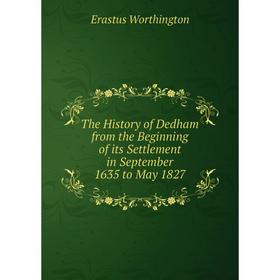 Книга The History of Dedham from the Beginning of its Settlement in September 1635 to May 1827
Книга The History of Dedham from the Beginning of its Settlement in September 1635 to May 1827