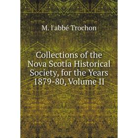 Книга Collections of the Nova Scotia Historical Society, for the Years 1879-80, Volume II
Книга Collections of the Nova Scotia Historical Society, for the Years 1879-80, Volume II