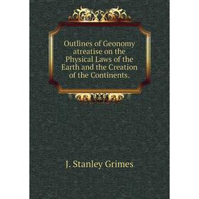 Книга Outlines of Geonomy atreatise on the Physical Laws of the Earth and the Creation of the Continents
Книга Outlines of Geonomy atreatise on the Physical Laws of the Earth and the Creation of the Continents