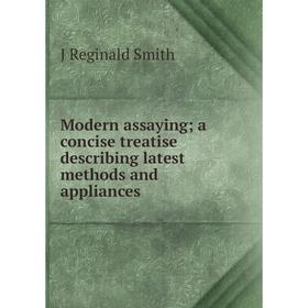 Книга Modern assaying; a concise treatise describing latest methods and appliances
Книга Modern assaying; a concise treatise describing latest methods and appliances