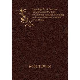 Книга Food Supply: A Practical Handbook for the Use of Colonists and All Intending to Become Farmers Abroad Or at Home
Книга Food Supply: A Practical Handbook for the Use of Colonists and All Intending to Become Farmers Abroad Or at Home