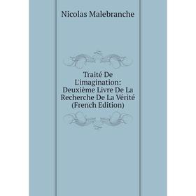 Книга Traité De L'imagination: Deuxième Livre De La Recherche De La Vérité (French Edition)
Книга Traité De L'imagination: Deuxième Livre De La Recherche De La Vérité (French Edition)