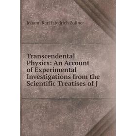 Книга Transcendental Physics: An Account of Experimental Investigations from the Scientific Treatises of J
Книга Transcendental Physics: An Account of Experimental Investigations from the Scientific Treatises of J