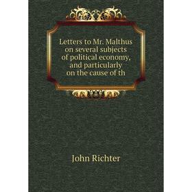 Книга Letters to Mr Malthus on several subjects of political economy, and particularly on the cause of th
Книга Letters to Mr Malthus on several subjects of political economy, and particularly on the cause of th