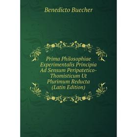 Книга Prima Philosophiae Experimentalis Principia Ad Sensum Peripatetico-Thomisticum Ut Plurimum Reducta (Latin Edition)
Книга Prima Philosophiae Experimentalis Principia Ad Sensum Peripatetico-Thomisticum Ut Plurimum Reducta (Latin Edition)
