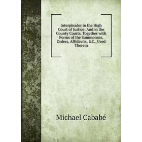 Книга Interpleader in the High Court of Justice: And in the County Courts. Together with Forms of the Summonses, Orders, Affidavits, C., Used Therein
Книга Interpleader in the High Court of Justice: And in the County Courts. Together with Forms of the Summonses, Orders, Affidavits, C., Used Therein