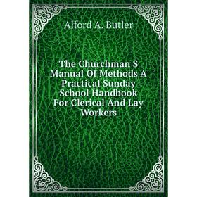 Книга The Churchman S Manual Of Methods A Practical Sunday School Handbook For Clerical And Lay Workers
Книга The Churchman S Manual Of Methods A Practical Sunday School Handbook For Clerical And Lay Workers