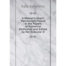 Книга A Woman's Heart: Manuscripts Found in the Papers of Katherine Peshconet and Edited by Her Executor O
Книга A Woman's Heart: Manuscripts Found in the Papers of Katherine Peshconet and Edited by Her Executor O