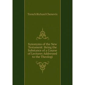 Книга Synonyms of the New Testament: Being the Substance of a Course of Lectures Addressed to the Theologi
Книга Synonyms of the New Testament: Being the Substance of a Course of Lectures Addressed to the Theologi