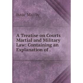 Книга A Treatise on Courts Martial and Military Law: Containing an Explanation of.
Книга A Treatise on Courts Martial and Military Law: Containing an Explanation of.