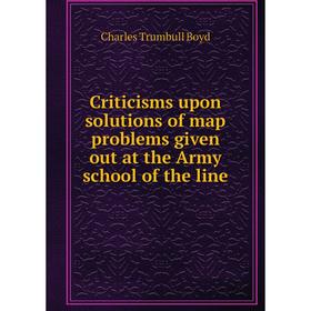 Книга Criticisms upon solutions of map problems given out at the Army school of the line
Книга Criticisms upon solutions of map problems given out at the Army school of the line