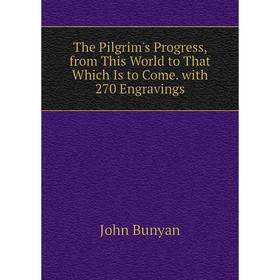 Книга The Pilgrim's Progress, from This World to That Which Is to Come. with 270 Engravings
Книга The Pilgrim's Progress, from This World to That Which Is to Come. with 270 Engravings