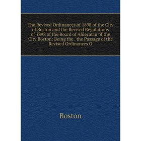 Книга The Revised Ordinances of 1898 of the City of Boston and the Revised Regulations of 1898 of the Board of Alderman of the City Boston
Книга The Revised Ordinances of 1898 of the City of Boston and the Revised Regulations of 1898 of the Board of Alderman of the City Boston