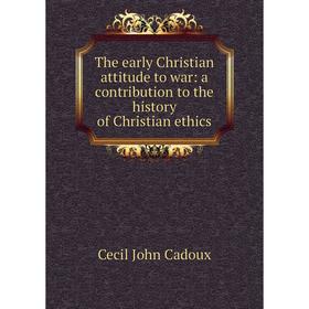 Книга The early Christian attitude to war: a contribution to the history of Christian ethics
Книга The early Christian attitude to war: a contribution to the history of Christian ethics