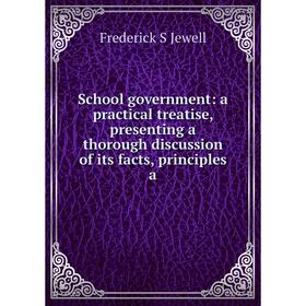Книга School government: a practical treatise, presenting a thorough discussion of its facts, principles a
Книга School government: a practical treatise, presenting a thorough discussion of its facts, principles a