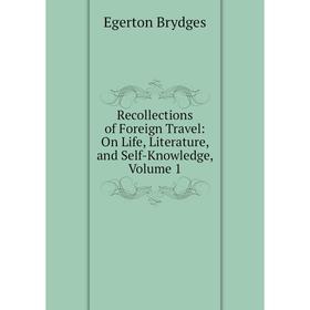 Книга Recollections of Foreign Travel: On Life, Literature, and Self-Knowledge, Volume 1
Книга Recollections of Foreign Travel: On Life, Literature, and Self-Knowledge, Volume 1