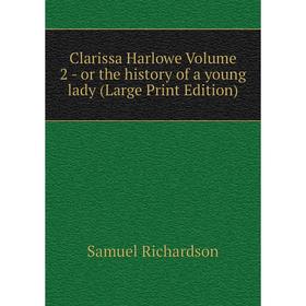 Книга Clarissa Harlowe Volume 2 - or the history of a young lady (Large Print Edition)
Книга Clarissa Harlowe Volume 2 - or the history of a young lady (Large Print Edition)