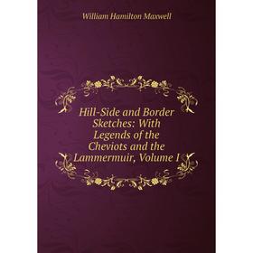 Книга Hill-Side and Border Sketches: With Legends of the Cheviots and the Lammermuir, Volume I
Книга Hill-Side and Border Sketches: With Legends of the Cheviots and the Lammermuir, Volume I