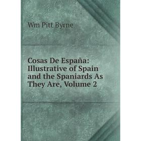 Книга Cosas De España: Illustrative of Spain and the Spaniards As They Are, Volume 2
Книга Cosas De España: Illustrative of Spain and the Spaniards As They Are, Volume 2