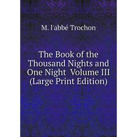 Книга The Book of the Thousand Nights and One Night Volume III (Large Print Edition)
Книга The Book of the Thousand Nights and One Night Volume III (Large Print Edition)