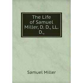 Книга The Life of Samuel Miller, D. D., LL. D. 
Книга The Life of Samuel Miller, D. D., LL. D.