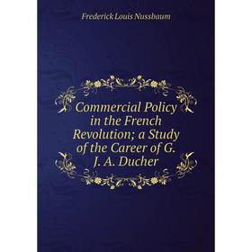 Книга Commercial Policy in the French Revolution a Study of the Career of G. J. A. Ducher
Книга Commercial Policy in the French Revolution a Study of the Career of G. J. A. Ducher