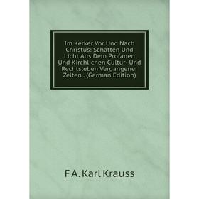 Книга Im Kerker Vor Und Nach Christus: Schatten Und Licht Aus Dem Profanen Und Kirchlichen Cultur- Und Rechtsleben Vergangener Zeiten. (German Edition
Книга Im Kerker Vor Und Nach Christus: Schatten Und Licht Aus Dem Profanen Und Kirchlichen Cultur- Und Rechtsleben Vergangener Zeiten. (German Edition