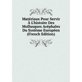 Книга Matériaux Pour Servir À L'histoire Des Mollusques Acéphales Du Système Européen
Книга Matériaux Pour Servir À L'histoire Des Mollusques Acéphales Du Système Européen