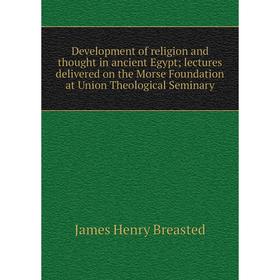 Книга Development of religion and thought in ancient Egypt; lectures delivered on the Morse Foundation at Union Theological Seminary
Книга Development of religion and thought in ancient Egypt; lectures delivered on the Morse Foundation at Union Theological Seminary