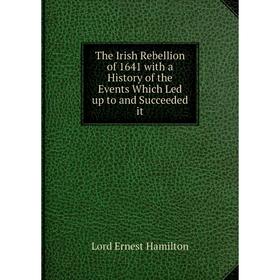 Книга The Irish Rebellion of 1641 with a History of the Events Which Led up to and Succeeded it
Книга The Irish Rebellion of 1641 with a History of the Events Which Led up to and Succeeded it