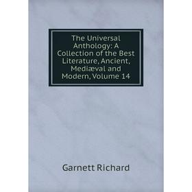 Книга The Universal Anthology: A Collection of the Best Literature, Ancient, Mediæval and Modern, Volume 14
Книга The Universal Anthology: A Collection of the Best Literature, Ancient, Mediæval and Modern, Volume 14
