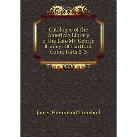 Книга Catalogue of the American Library of the Late Mr. George Brinley: Of Hartford, Conn, Parts 2-3
Книга Catalogue of the American Library of the Late Mr. George Brinley: Of Hartford, Conn, Parts 2-3