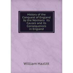 Книга History of the Conquest of England by the Normans its Causes and its Consequences in England
Книга History of the Conquest of England by the Normans its Causes and its Consequences in England