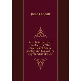 Книга Sar-obair nam bard gaelach, or, The beauties of Gaelic poetry, and lives of the Highland bards: wit
Книга Sar-obair nam bard gaelach, or, The beauties of Gaelic poetry, and lives of the Highland bards: wit