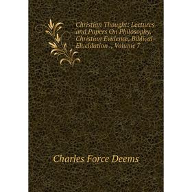 Книга Christian Thought: Lectures and Papers On Philosophy, Christian Evidence, Biblical Elucidation., Volume 7
Книга Christian Thought: Lectures and Papers On Philosophy, Christian Evidence, Biblical Elucidation., Volume 7