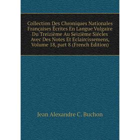 Книга Collection Des Chroniques Nationales Françaises Écrites En Langue Vulgaire Du Treizième Au Seizième Siécles Avec Des Notes Et Eclaircissemens
Книга Collection Des Chroniques Nationales Françaises Écrites En Langue Vulgaire Du Treizième Au Seizième Siécles Avec Des Notes Et Eclaircissemens