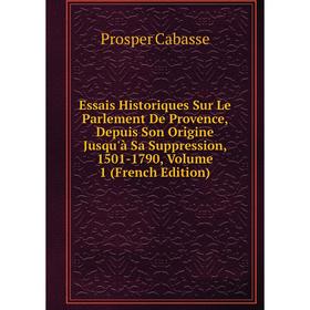 Книга Essais Historiques Sur Le Parlement De Provence, Depuis Son Origine Jusqu'à Sa Suppression, 1501-1790, Volume 1 (French Edition)
Книга Essais Historiques Sur Le Parlement De Provence, Depuis Son Origine Jusqu'à Sa Suppression, 1501-1790, Volume 1 (French Edition)