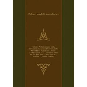 Книга Histoire Parlementaire De La Révolution Française Ou Journal Des Assemblées Nationales, Depuis 1789 Jusqu'en 1815.
Книга Histoire Parlementaire De La Révolution Française Ou Journal Des Assemblées Nationales, Depuis 1789 Jusqu'en 1815.