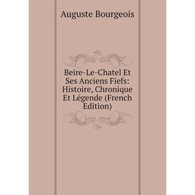 Книга Beire-Le-Chatel Et Ses Anciens Fiefs: Histoire, Chronique Et Légende (French Edition)
Книга Beire-Le-Chatel Et Ses Anciens Fiefs: Histoire, Chronique Et Légende (French Edition)