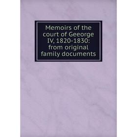 Книга Memoirs of the court of Geeorge IV, 1820-1830: from original family documents
Книга Memoirs of the court of Geeorge IV, 1820-1830: from original family documents