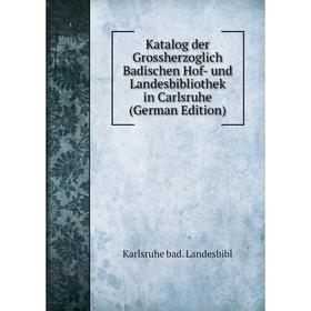 Книга Katalog der Grossherz oglich Badischen Hof- und Landesbibliothek in Carlsruhe
Книга Katalog der Grossherz oglich Badischen Hof- und Landesbibliothek in Carlsruhe